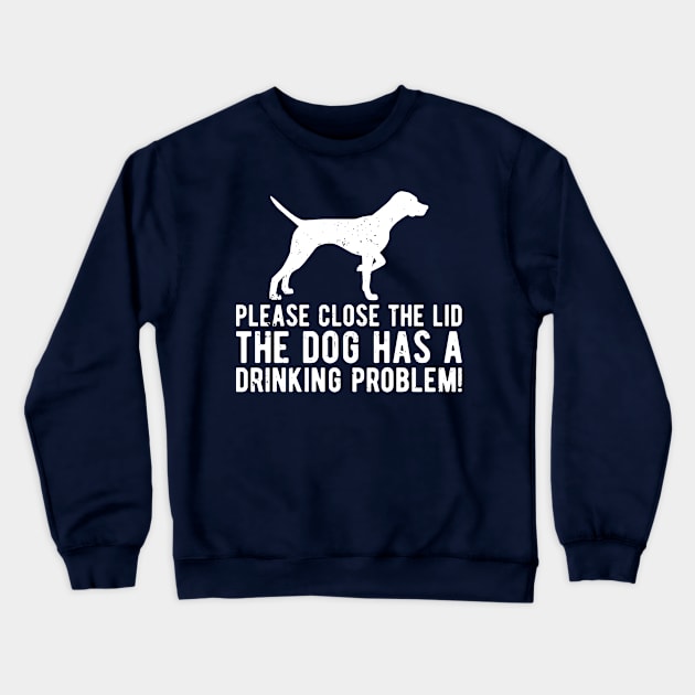 please close the lid the dog has a drinking problem! Crewneck Sweatshirt by Gaming champion